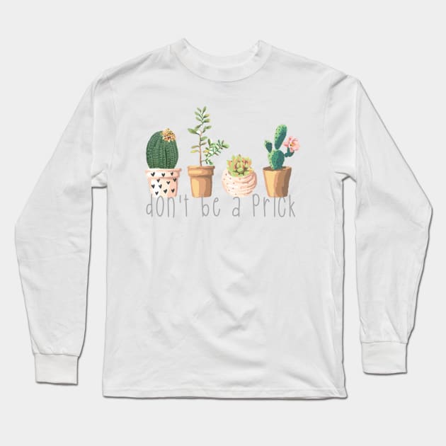 Dont Be a Prick Succulents Long Sleeve T-Shirt by annmariestowe